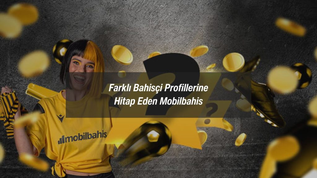 Farklı Bahisçi Profillerine Hitap Eden Mobilbahis